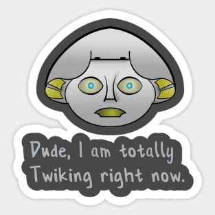 Totally Twiking right now. Sticker